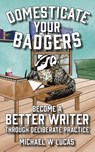 Domesticate Your Badgers - Michael W Lucas - 9781642350579