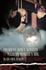President John F. Kennedy & Marilyn Monroe's Son, in his own words - John F Kennedy - 9781642375213