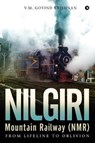 Nilgiri Mountain Railway (NMR): From Lifeline to Oblivion - KRISHNAN,  V. M. Govind - 9781642494877