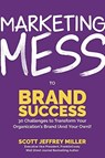 Marketing Mess to Brand Success - Scott Jeffrey Miller - 9781642503807