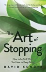 The Art of Stopping - David Kundtz - 9781642504408
