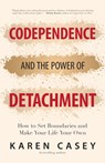 Codependence and the Power of Detachment - Karen Casey - 9781642504453