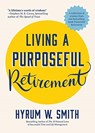 Living a Purposeful Retirement - Hyrum W. Smith - 9781642505078