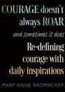 Courage Doesn't Always Roar, and Sometimes It Does - Mary Anne Radmacher - 9781642509069