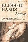 Blessed Hands: Stories - Frume Halpern - 9781642510515