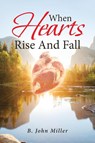 When Hearts Rise And Fall - B John Miller - 9781642584264