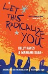 Let This Radicalize You - Kelly Hayes ; Mariame Kaba - 9781642598278