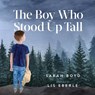 The Boy Who Stood Up Tall - Sarah Boyd - 9781642794328