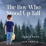 The Boy Who Stood Up Tall - Sarah Boyd - 9781642794335