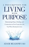 A Prescription for Living with Purpose - Adam Meadows - 9781642798500