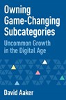 Owning Game-Changing Subcategories - David Aaker - 9781642798906