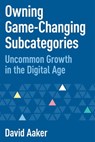 Owning Game-Changing Subcategories - David Aaker - 9781642798913