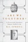 Are We Together?: A Protestant Analyzes Roman Catholicism - R. C. Sproul - 9781642895971
