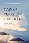Twelve Years of Turbulence: The Inside Story of American Airlines' Battle for Survival - Gary Kennedy - 9781642930382