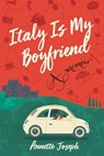 Italy Is My Boyfriend - Annette Joseph - 9781642935097