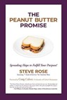 The Peanut Butter Promise: Spreading Hope to Fulfill Your Purpose! - ROSE,  Steve - 9781642937749