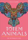 Totem Animals: Your Plain & Simple Guide to Finding, Connecting To, and Working with Your Animal Guide - Celia M. Gunn - 9781642970555