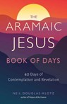 The Aramaic Jesus Book of Days - Neil Douglas-Klotz - 9781642970593