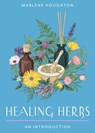Healing Herbs: Your Plain & Simple Guide to Plant-Based Remedies for Common Ailments - Marlene Houghton - 9781642970715