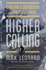 Higher Calling: Cycling's Obsession with Mountains - Max Leonard - 9781643131375