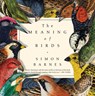 The Meaning of Birds - Simon Barnes - 9781643131399