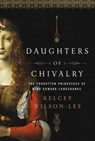 Daughters of Chivalry - Kelcey Wilson-Lee - 9781643131948