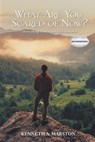 What Are You Scared of Now? - Kenneth a Marston - 9781643141749