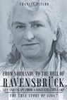 From Normandy To The Hell Of Ravensbruck Life and Escape from a Concentration Camp - Francis Pitard - 9781643148212