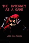 The Internet as a Game - Jill Anne Morris - 9781643170244
