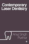 Contemporary Laser Dentistry - Anuj Singh Parihar - 9781643247045