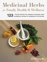 Medicinal Herbs for Family Health and Wellness - JJ Pursell - 9781643260679