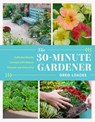 The 30-Minute Gardener - Greg Loades - 9781643261331