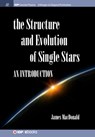 Structure and Evolution of Single Stars: An introduction - James MacDonald - 9781643278773