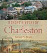 A Short History of Charleston - Robert N. Rosen - 9781643361864