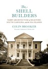 The Shell Builders: Tabby Architecture of Beaufort, South Carolina, and the Sea Islands - Colin Brooker - 9781643365909