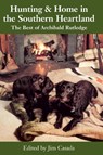 Hunting and Home in the Southern Heartland: The Best of Archibald Rutledge - Archibald Rutledge - 9781643365947