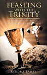 Feasting With The Trinity - Kendell Easley - 9781643456294