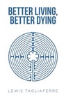 Better Living, Better Dying - Lewis Tagliaferre - 9781643498393