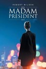 Madam President - WILSON,  Robert - 9781643501369