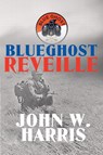 BlueGhost Reveille - John W Harris - 9781643503981