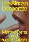 The African Desperate - Martine Syms ; Rocket Caleshu - 9781643621708
