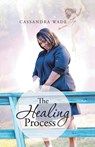 The Healing Process - Cassandra Wade - 9781643673653