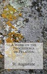 A Work on the Proceedings of Pelagius - St Augustine - 9781643730219