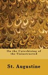 On the Catechising of the Uninstructed - St Augustine - 9781643730578