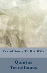To His Wife - Tertullian - 9781643730998