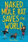 Naked Mole Rat Saves the World - Karen Rivers - 9781643750026