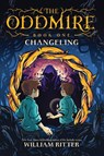 The Oddmire, Book 1: Changeling - William Ritter - 9781643750330
