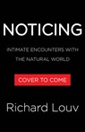 Noticing: Intimate Encounters with the Natural World - Richard Louv - 9781643753034