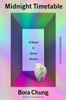 Midnight Timetable: A Novel in Ghost Stories - Bora Chung - 9781643756639