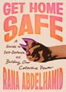 Get Home Safe: A Guide to Self-Defense and Building Our Collective Power - Rana Abdelhamid - 9781643757032